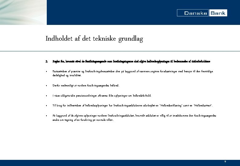 Indholdet af det tekniske grundlag 5. Regler for, hvornår såvel de forsikringssøgende som forsikringstagerne