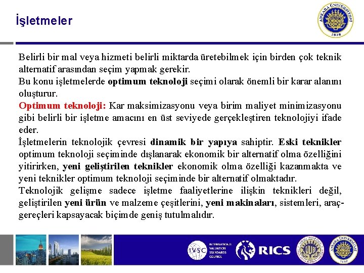 İşletmeler Belirli bir mal veya hizmeti belirli miktarda üretebilmek için birden çok teknik alternatif