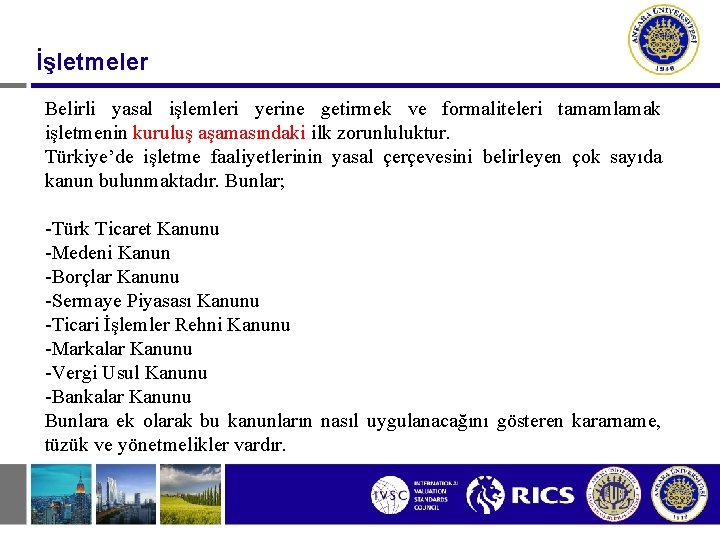 İşletmeler Belirli yasal işlemleri yerine getirmek ve formaliteleri tamamlamak işletmenin kuruluş aşamasındaki ilk zorunluluktur.