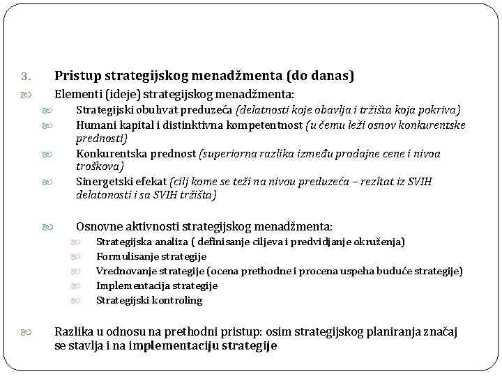3. Pristup strategijskog menadžmenta (do danas) Elementi (ideje) strategijskog menadžmenta: Strategijski obuhvat preduzeća (delatnosti 3. Pristup strategijskog menadžmenta (do danas) Elementi (ideje) strategijskog menadžmenta: Strategijski obuhvat preduzeća (delatnosti