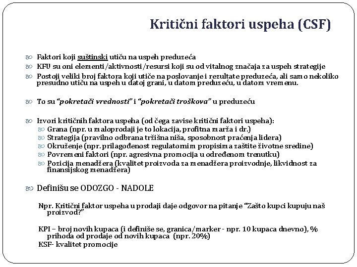 Kritični faktori uspeha (CSF) Faktori koji suštinski utiču na uspeh preduzeća KFU su oni