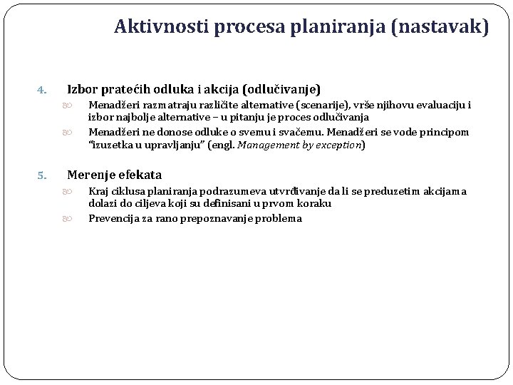 Aktivnosti procesa planiranja (nastavak) 4. Izbor pratećih odluka i akcija (odlučivanje) 5. Menadžeri razmatraju Aktivnosti procesa planiranja (nastavak) 4. Izbor pratećih odluka i akcija (odlučivanje) 5. Menadžeri razmatraju