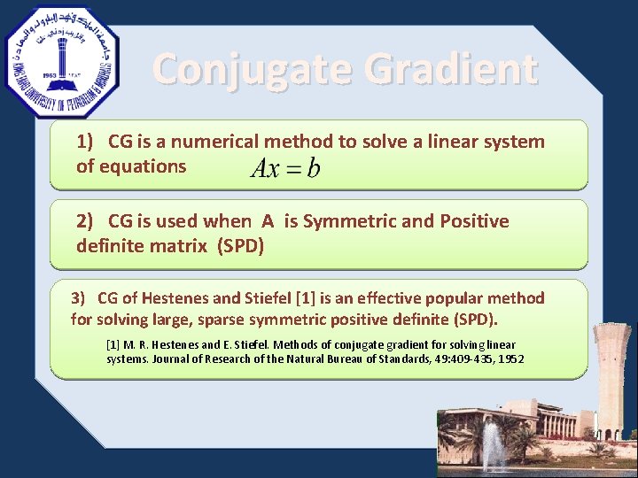 Conjugate Gradient 1) CG is a numerical method to solve a linear system of