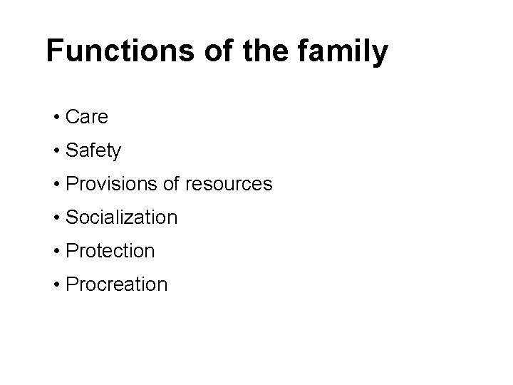 Functions of the family • Care • Safety • Provisions of resources • Socialization