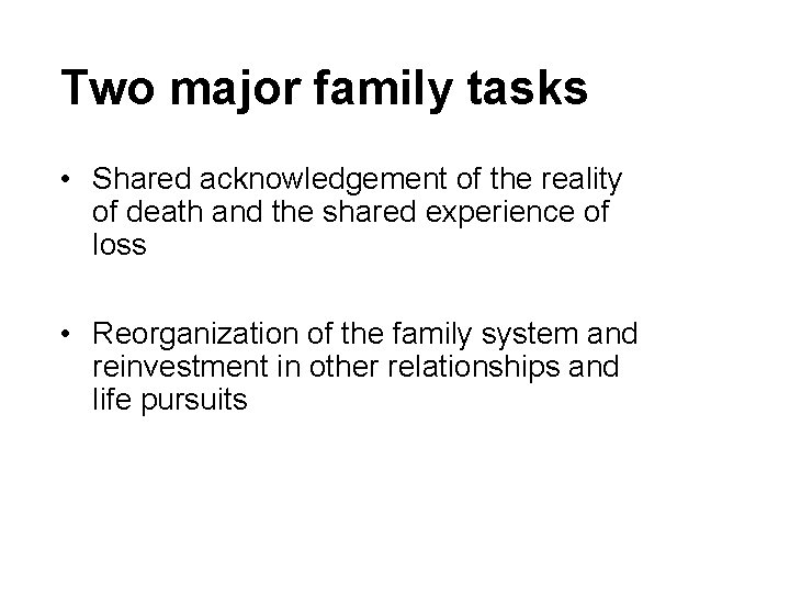 Two major family tasks • Shared acknowledgement of the reality of death and the