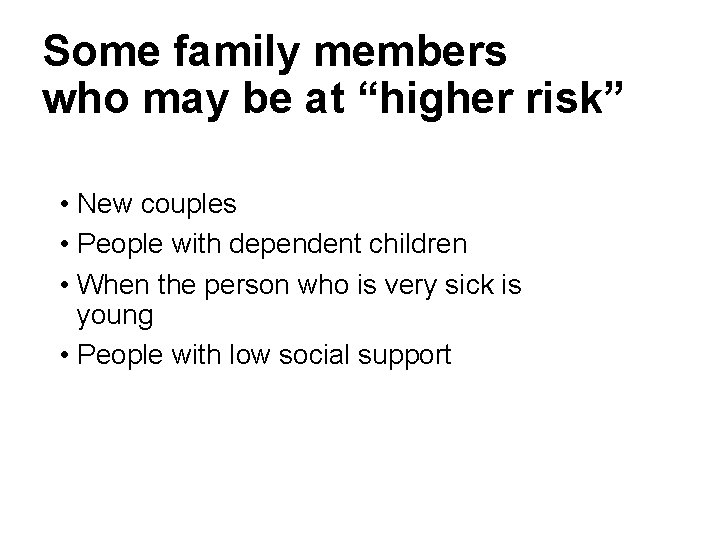 Some family members who may be at “higher risk” • New couples • People