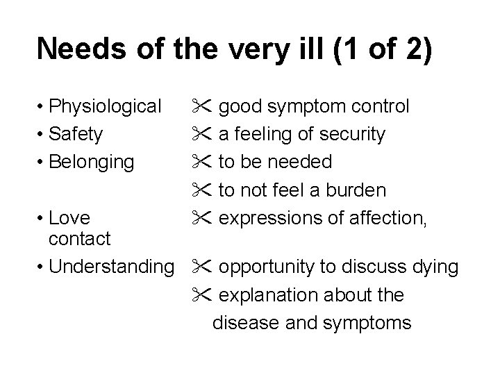 Needs of the very ill (1 of 2) • Physiological • Safety • Belonging