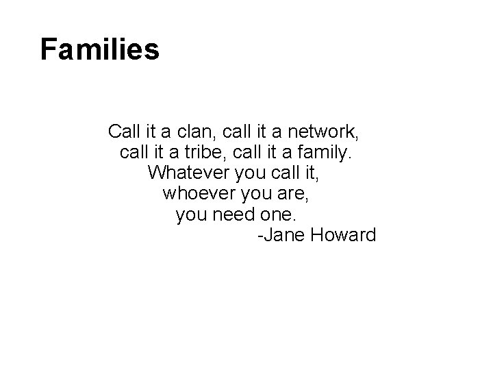 Families Call it a clan, call it a network, call it a tribe, call