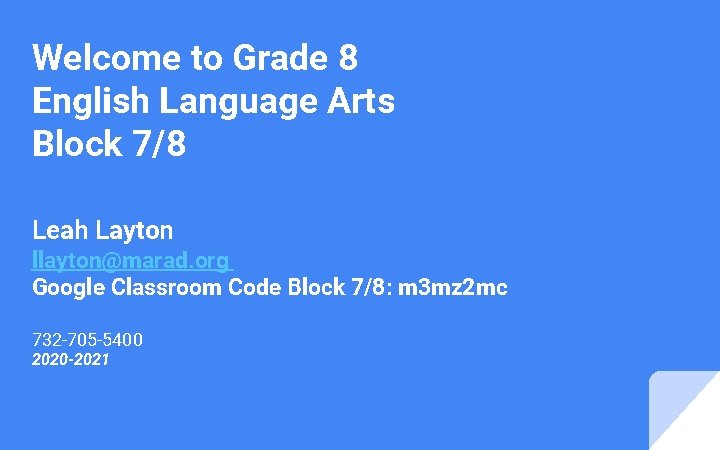 Welcome to Grade 8 English Language Arts Block 7/8 Leah Layton llayton@marad. org Google