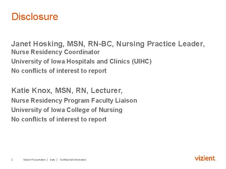 Disclosure Janet Hosking, MSN, RN-BC, Nursing Practice Leader, Nurse Residency Coordinator University of Iowa