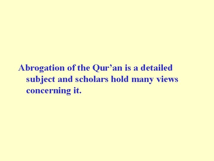 Abrogation of the Qur’an is a detailed subject and scholars hold many views concerning