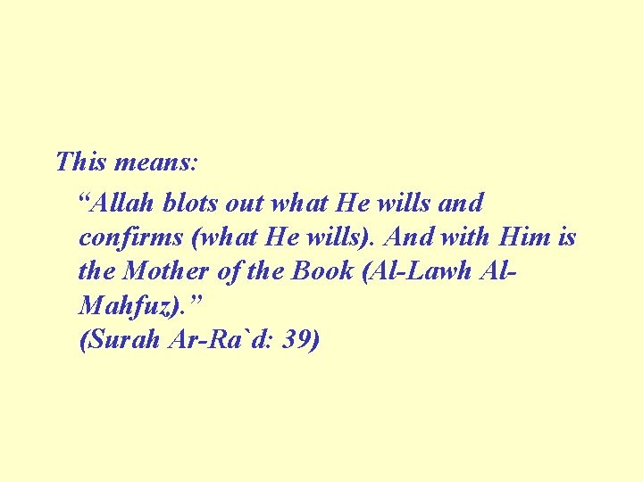 This means: “Allah blots out what He wills and confirms (what He wills). And