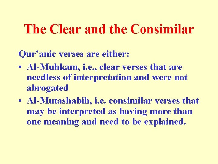 The Clear and the Consimilar Qur’anic verses are either: • Al-Muhkam, i. e. ,