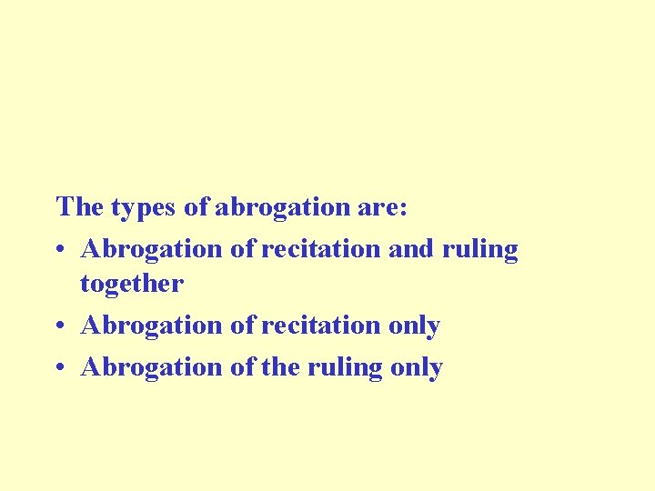 The types of abrogation are: • Abrogation of recitation and ruling together • Abrogation