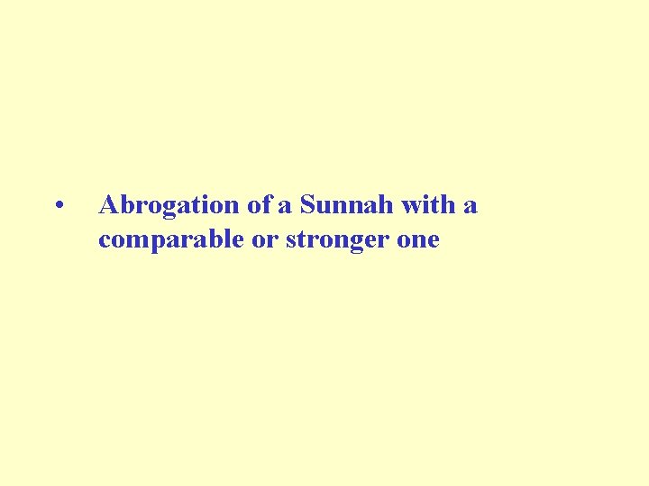  • Abrogation of a Sunnah with a comparable or stronger one 
