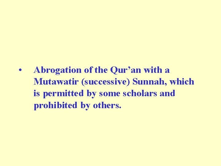 • Abrogation of the Qur’an with a Mutawatir (successive) Sunnah, which is permitted