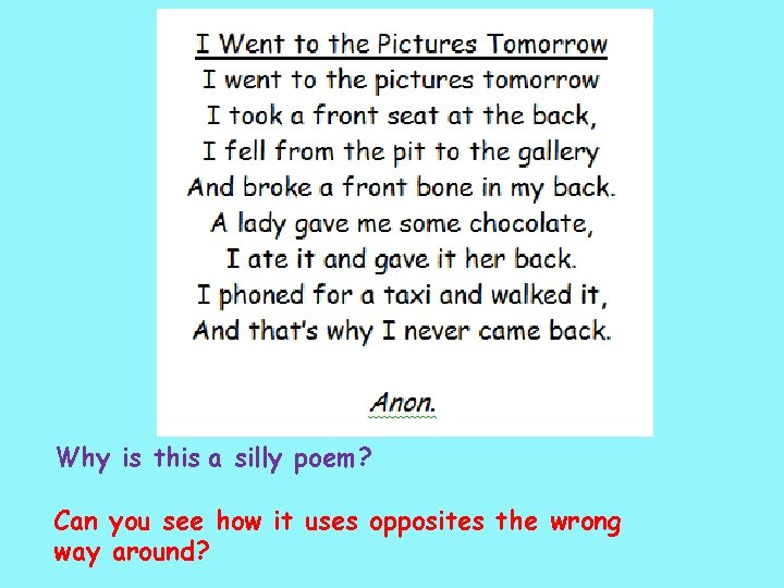 Why is this a silly poem? Can you see how it uses opposites the
