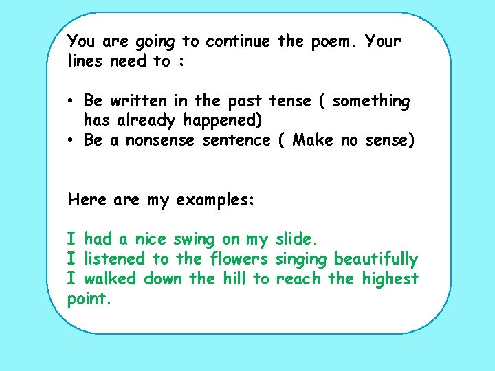 You are going to continue the poem. Your lines need to : • Be