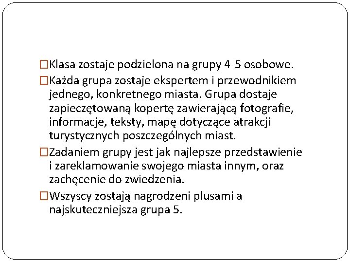 �Klasa zostaje podzielona na grupy 4 -5 osobowe. �Każda grupa zostaje ekspertem i przewodnikiem