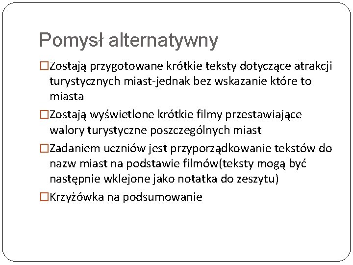 Pomysł alternatywny �Zostają przygotowane krótkie teksty dotyczące atrakcji turystycznych miast-jednak bez wskazanie które to