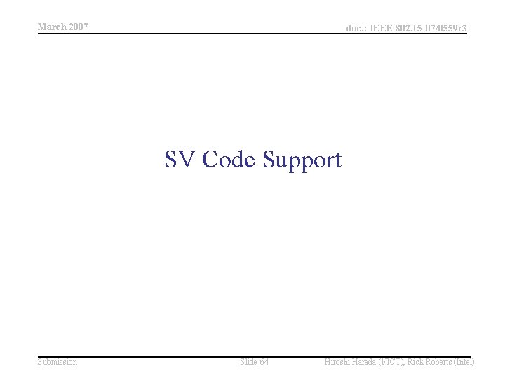 March 2007 doc. : IEEE 802. 15 -07/0559 r 3 SV Code Support Submission