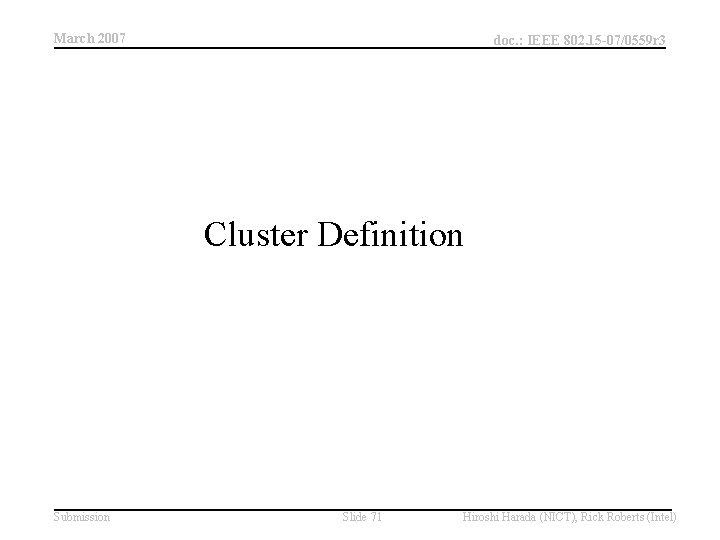 March 2007 doc. : IEEE 802. 15 -07/0559 r 3 Cluster Definition Submission Slide