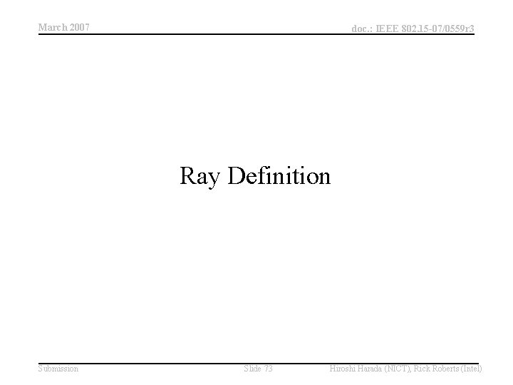 March 2007 doc. : IEEE 802. 15 -07/0559 r 3 Ray Definition Submission Slide