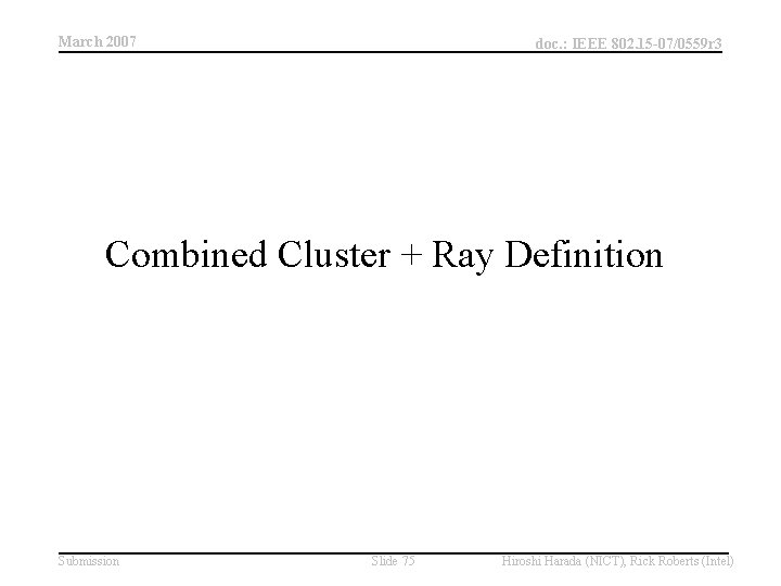March 2007 doc. : IEEE 802. 15 -07/0559 r 3 Combined Cluster + Ray