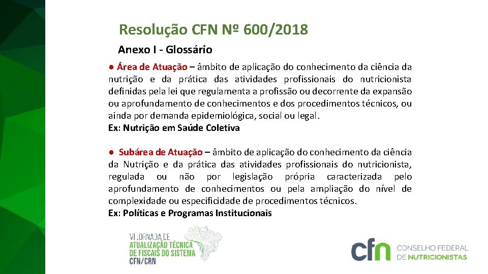 Resolução CFN Nº 600/2018 Anexo I - Glossário ● Área de Atuação – âmbito