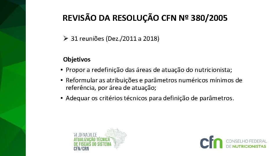 REVISÃO DA RESOLUÇÃO CFN Nº 380/2005 Ø 31 reuniões (Dez. /2011 a 2018) Objetivos