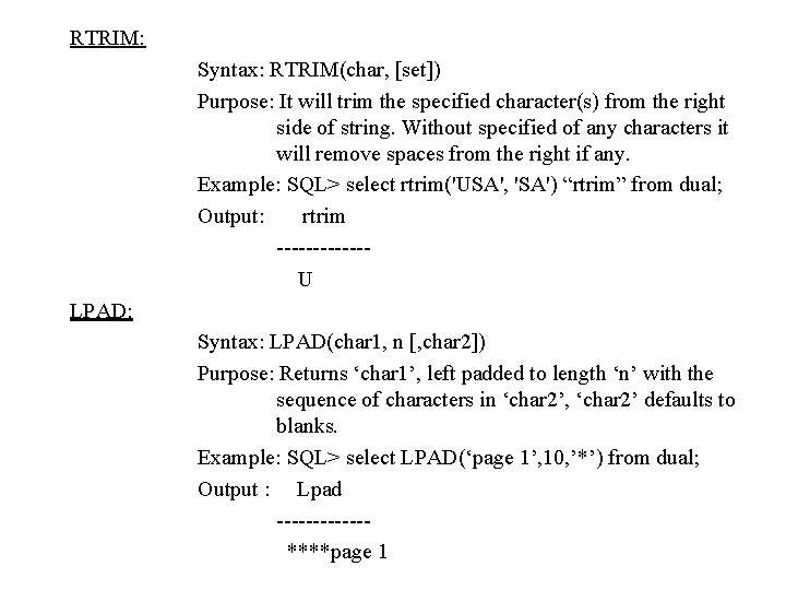 RTRIM: Syntax: RTRIM(char, [set]) Purpose: It will trim the specified character(s) from the right