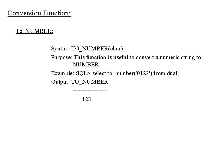 Conversion Function: To_NUMBER: Syntax: TO_NUMBER(char) Purpose: This function is useful to convert a numeric Conversion Function: To_NUMBER: Syntax: TO_NUMBER(char) Purpose: This function is useful to convert a numeric