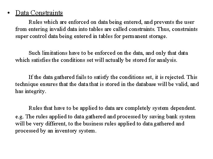 • Data Constraints Rules which are enforced on data being entered, and prevents • Data Constraints Rules which are enforced on data being entered, and prevents