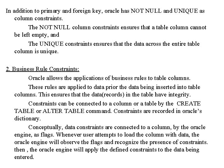 In addition to primary and foreign key, oracle has NOT NULL and UNIQUE as In addition to primary and foreign key, oracle has NOT NULL and UNIQUE as