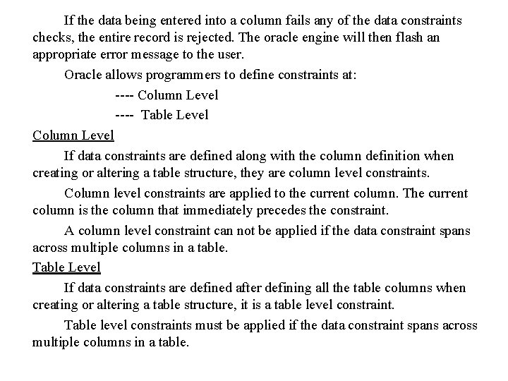 If the data being entered into a column fails any of the data constraints If the data being entered into a column fails any of the data constraints