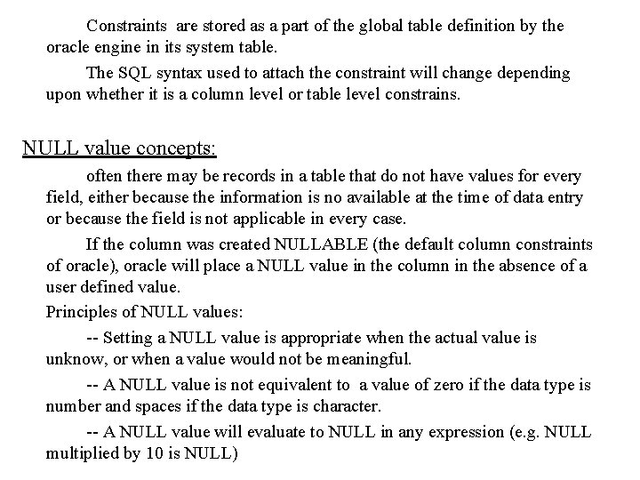 Constraints are stored as a part of the global table definition by the oracle Constraints are stored as a part of the global table definition by the oracle