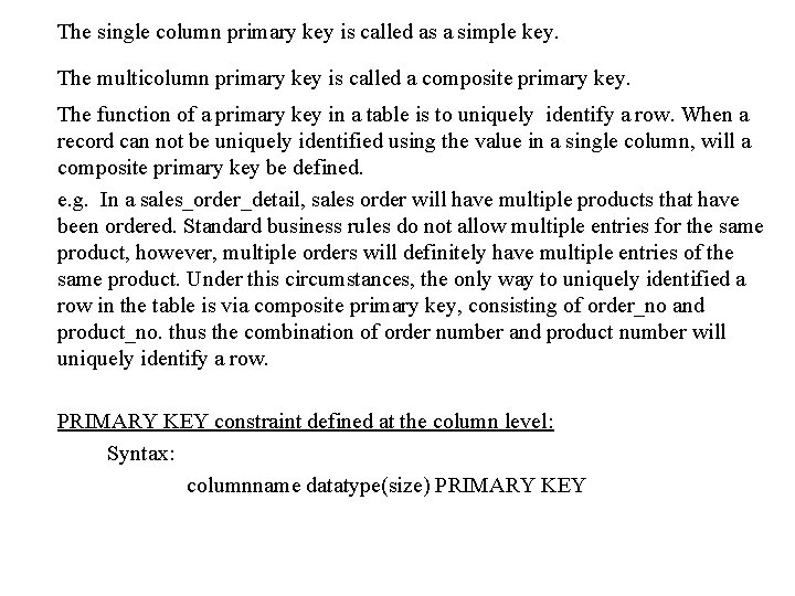 The single column primary key is called as a simple key. The multicolumn primary The single column primary key is called as a simple key. The multicolumn primary