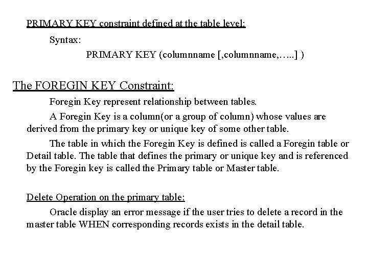 PRIMARY KEY constraint defined at the table level: Syntax: PRIMARY KEY (columnname [, columnname, PRIMARY KEY constraint defined at the table level: Syntax: PRIMARY KEY (columnname [, columnname,