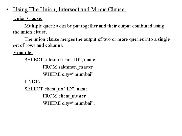 • Using The Union, Intersect and Minus Clause: Union Clause: Multiple queries can • Using The Union, Intersect and Minus Clause: Union Clause: Multiple queries can