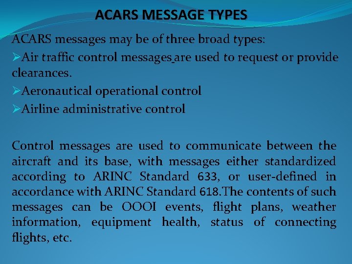 ACARS MESSAGE TYPES ACARS messages may be of three broad types: ØAir traffic control ACARS MESSAGE TYPES ACARS messages may be of three broad types: ØAir traffic control
