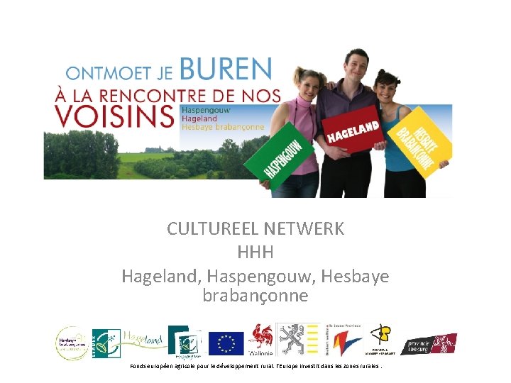 CULTUREEL NETWERK HHH Hageland, Haspengouw, Hesbaye brabançonne Fonds européen agricole pour le développement rural: