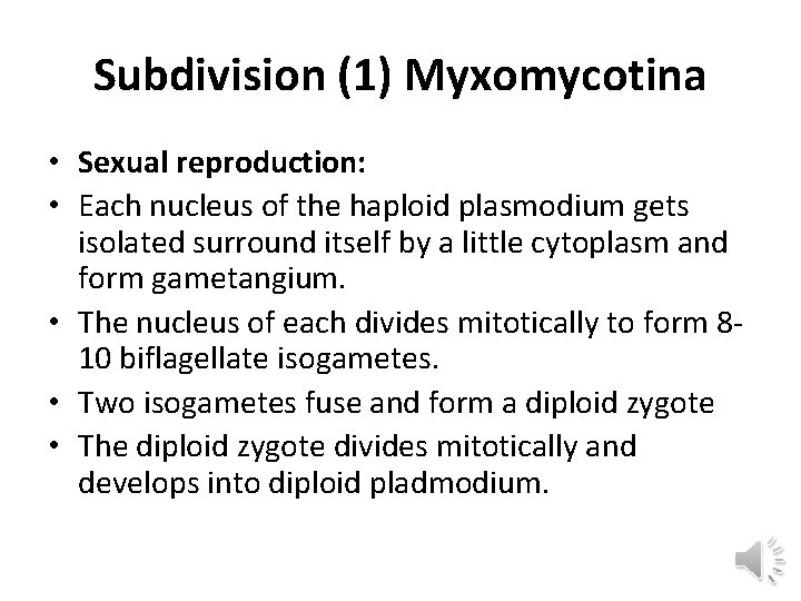 Subdivision (1) Myxomycotina • Sexual reproduction: • Each nucleus of the haploid plasmodium gets