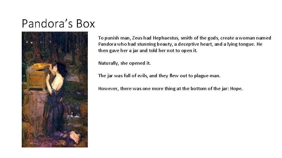 Pandora’s Box To punish man, Zeus had Hephaestus, smith of the gods, create a