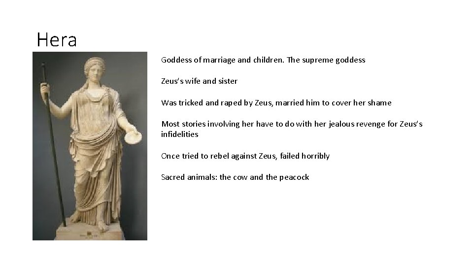 Hera Goddess of marriage and children. The supreme goddess Zeus’s wife and sister Was