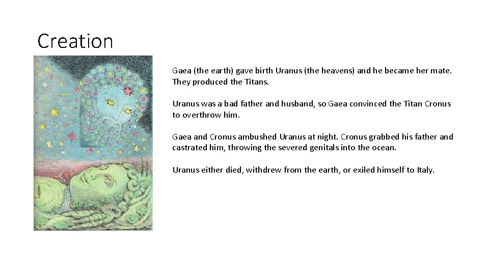 Creation Gaea (the earth) gave birth Uranus (the heavens) and he became her mate.