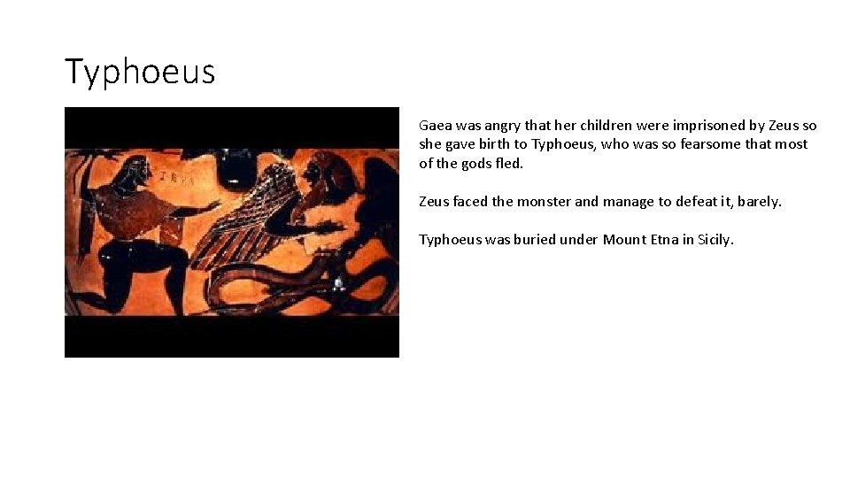 Typhoeus Gaea was angry that her children were imprisoned by Zeus so she gave