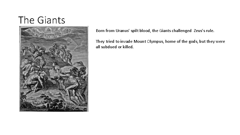 The Giants Born from Uranus’ spilt blood, the Giants challenged Zeus’s rule. They tried