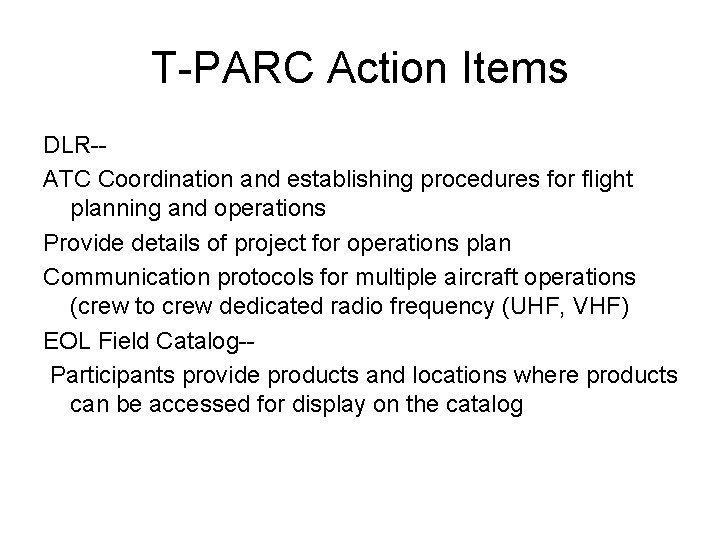 T-PARC Action Items DLR-ATC Coordination and establishing procedures for flight planning and operations Provide