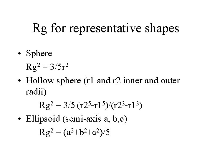 Rg for representative shapes • Sphere Rg 2 = 3/5 r 2 • Hollow
