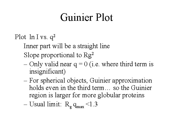 Guinier Plot ln I vs. q 2 Inner part will be a straight line